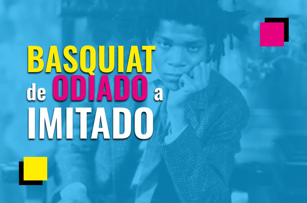 Jean-Michel Basquiat: de odiado a imitado