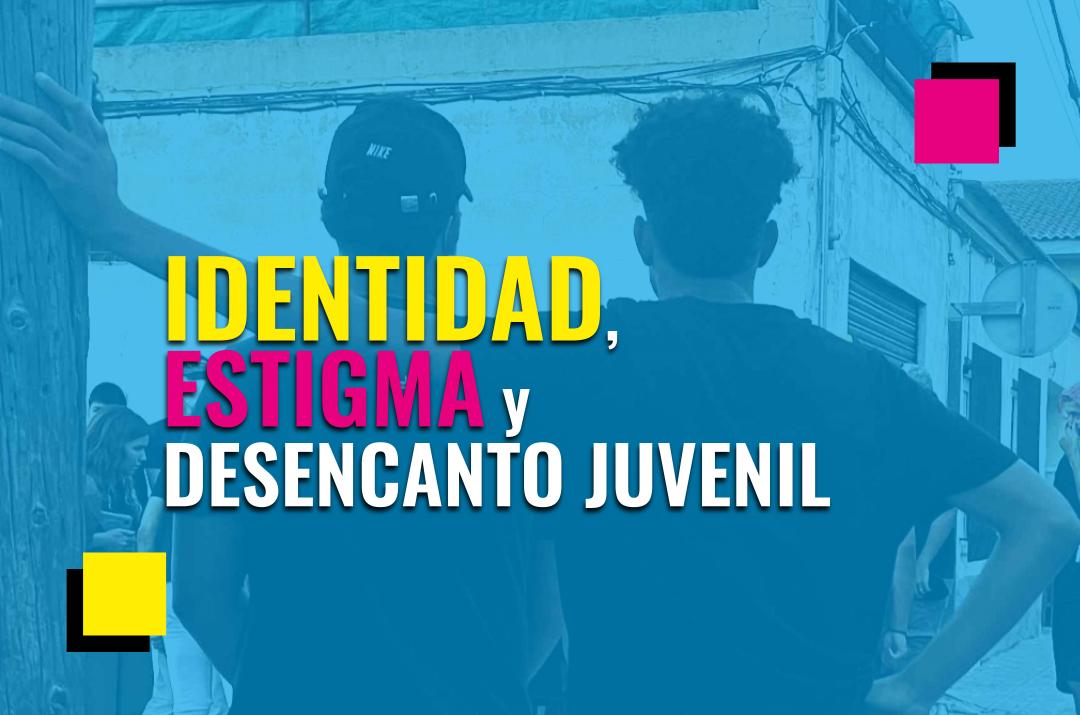 Apuntes sobre identidad, estigma y desencanto juvenil
